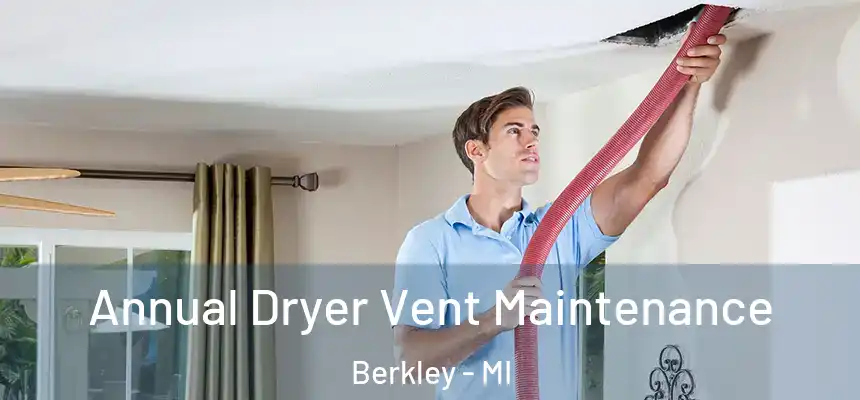  Annual Dryer Vent Maintenance Berkley - MI