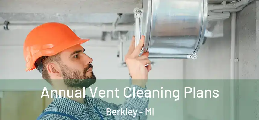  Annual Vent Cleaning Plans Berkley - MI