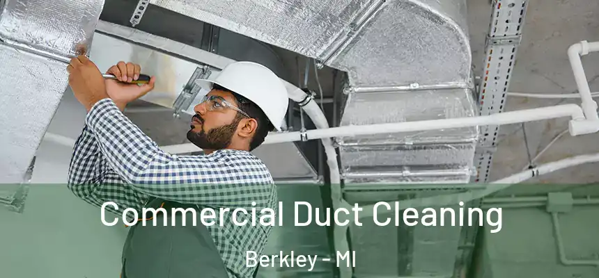  Commercial Duct Cleaning Berkley - MI