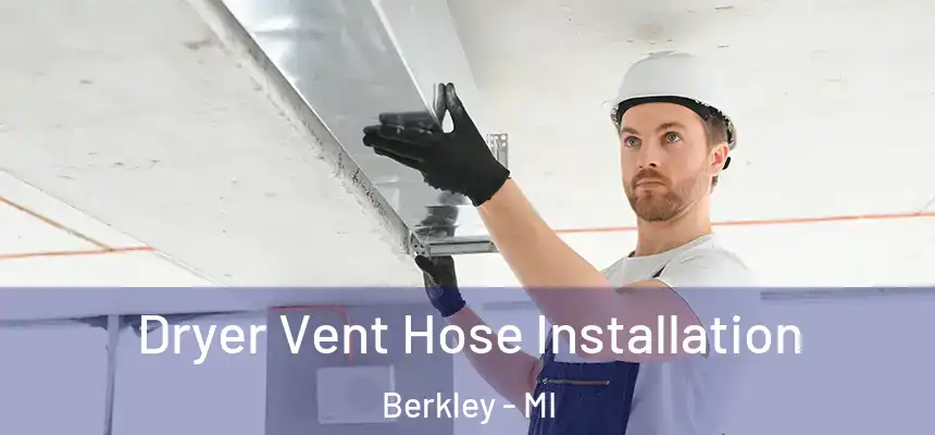  Dryer Vent Hose Installation Berkley - MI