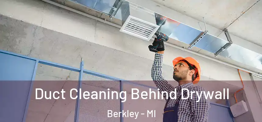  Duct Cleaning Behind Drywall Berkley - MI