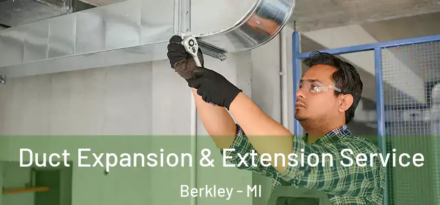  Duct Expansion & Extension Service Berkley - MI