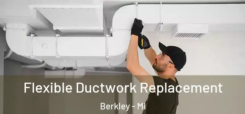 Flexible Ductwork Replacement Berkley - MI