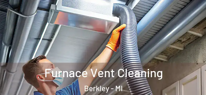  Furnace Vent Cleaning Berkley - MI