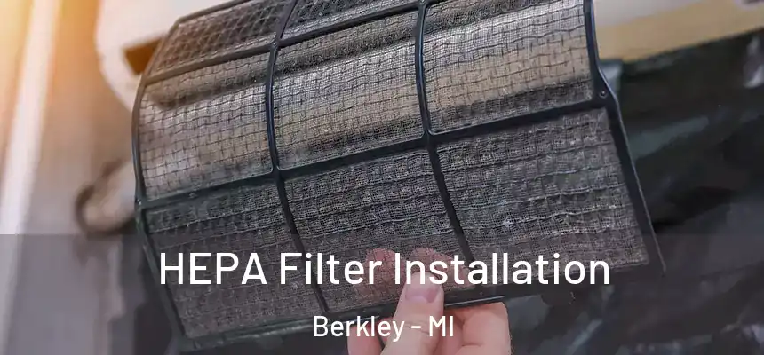  HEPA Filter Installation Berkley - MI