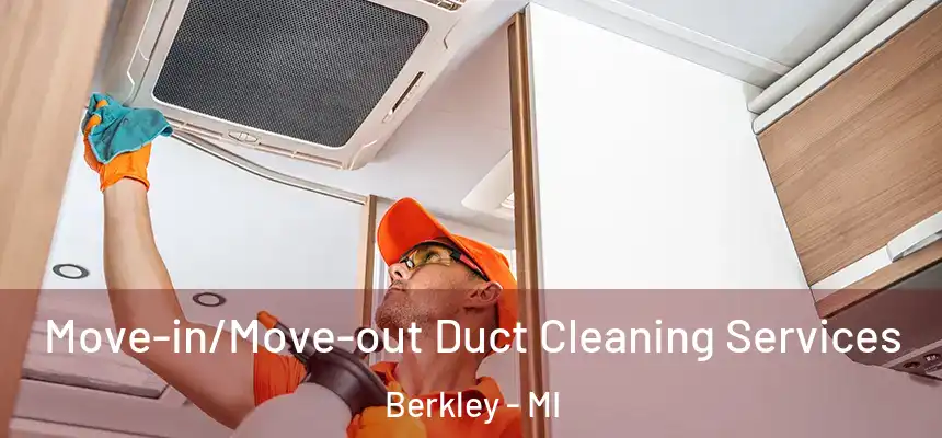  Move-in/Move-out Duct Cleaning Services Berkley - MI
